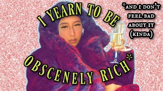 I yearn to be obscenely rich 🤑 💅🏽✨