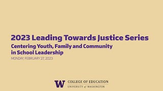 Leading Towards Justice Series: Centering Youth, Family and Community in School Leadership