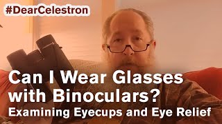 Can I Wear Glasses with Binoculars? Examining Eyecups and Eye Relief