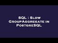 SQL : Slow GroupAggregate in PostgreSQL