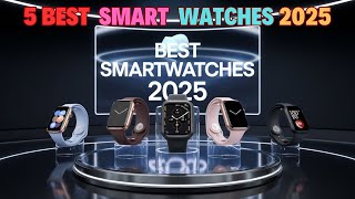 Best Smart watches in 2025 | Top 5 Best Smart watches Reviews