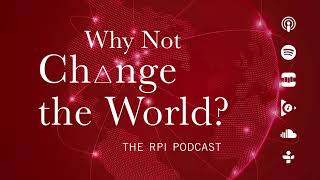 Why Not Change The World? The RPI Podcast: S3E8