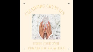 Crystal Cleansing Using Your Own Energy from this lifetime as well as others.