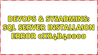 DevOps & SysAdmins: SQL Server Installaion error 0x84B40000 (2 Solutions!!)