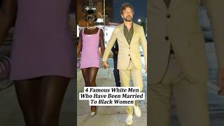 4 famous white men who have been married  to black women #celebrities #marriage #celebrity #famous