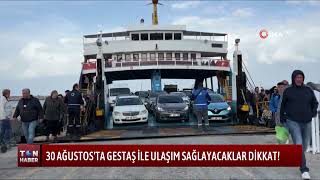 30 AĞUSTOS'TA GESTAŞ İLE ULAŞIM SAĞLAYACAKLAR DİKKAT!