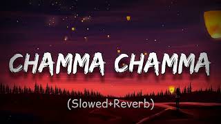 CHAMMA CHAMMA ( SLOWED + REVERB )