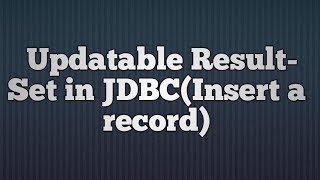 28.Updatable ResultSet in JDBC(Insert a record)