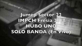 Hubo Uno - Mezcla General Banda  JUMEP 2018 impch Fresia