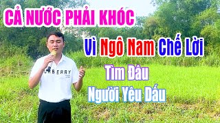 BÃO ĐI RỒI GIỜ TÌM ĐÂU THẤY NGƯỜI YÊU DẤU -Bài Hát Làm Khán Giả Cả nước phải khóc vì Ngô Nam chế lời