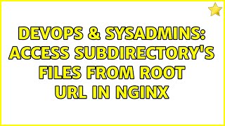 DevOps & SysAdmins: access subdirectory's files from root URL in nginx (2 Solutions!!)