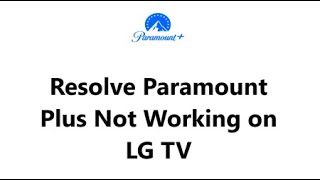 How to Resolve Paramount Plus Not Working on LG TV ?