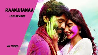 Raanjhanaa - A.R. Rahman [ Lofi Remake] | Raanjhanaa | Bollywood Lofi | SONGS MANIA | 4k video