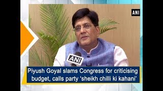 Piyush Goyal slams Congress for criticising budget, calls party ‘sheikh chilli ki kahani’