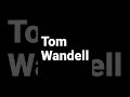 How to pronounce Tom Wandell