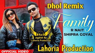 Family (Dhol Remix) R Nait Ft Rai Jagdish By Lahoria Production New Punjabi Song Dhol Remix 2023 Mix