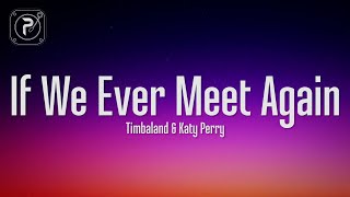 Timbaland - If We Ever Meet Again (Lyrics) ft. Katy Perry