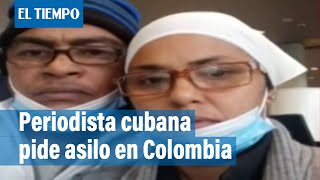 Periodista cubana pide asilo político en Colombia | El Tiempo