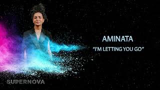 AMINATA | “I'm Letting You Go”  | Supernova2022