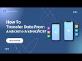 How To Transfer Data From Android to iOS/Android?