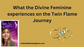 What the Divine Feminine experiences on the Twin Flame Journey