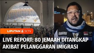 Live Report: Sebanyak 80 Jemaah Haji Ditangkap Akibat Pelanggaran Imigrasi | Liputan 6