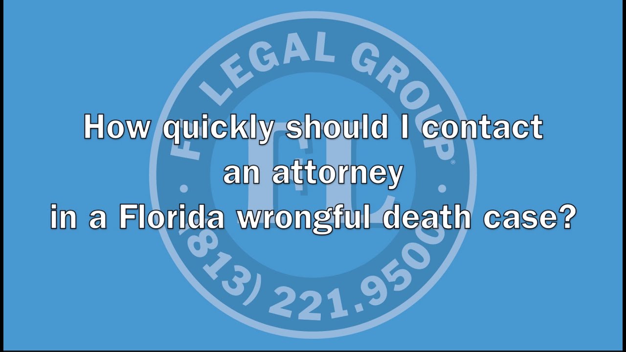 How Quickly Should I Contact An Attorney In A Florida Wrongful Death ...