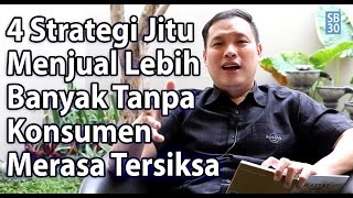 4 Strategi Jitu Menjual Lebih Banyak Tanpa Konsumen Merasa Tersiksa