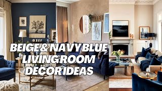 Beige \u0026 Navy Blue Living Room Decor Ideas. Design and Inspiration Color Ideas.