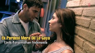 Ek Pardesi Mera Dil Le Gaya (Remix) - Lirik dan Terjemahan Indonesia