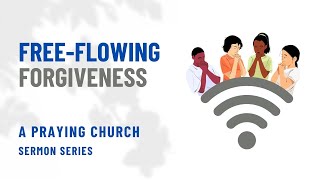 Free-flowing Forgiveness (Matthew 6.9-15 and 1 John 1:5-9)