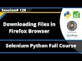 Downloading Files in Firefox Browser (Selenium Python - Session 129)