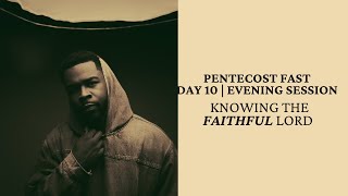 Day 10 Evening Session | The Lord is FAITHFUL