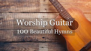 Worship Guitar - 100 Beautiful Hymns - Instrumental - Peaceful Gospel Music