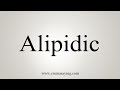 How To Say Alipidic