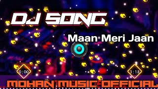 Maan Meri Jaan Dj Remix Song | New Hindi Song 2023 | Dance Mix | Mohan Music Official | #viral #dj