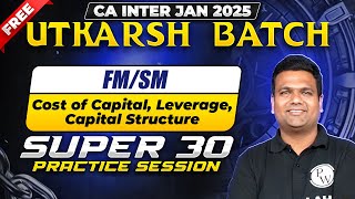 FM and SM: Cost of Capital, Leverage, Capital Structure | CA Inter Jan 2025 Free Utkarsh Batch