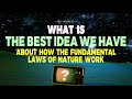 Sean Carroll explains: what is the best idea we have about how the fundamental laws of nature work