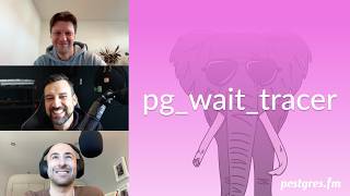 pg_wait_tracer | Postgres.FM 178 | #PostgreSQL #Postgres podcast