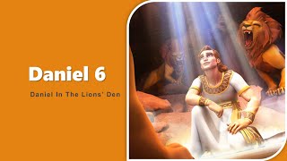 Daniel Chapter 6 - Daniel In The Lions' Den