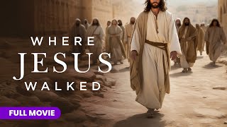 Where Jesus Walked | Full Movie