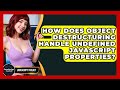 How Does Object Destructuring Handle Undefined JavaScript Properties? - JavaScript Toolkit