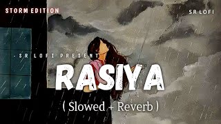 Rasiya - Lofi (Slowed + Reverb) | Tushar Joshi, Shreya Ghoshal | Storm Edition | SR Lofi