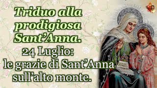 Triduo alla prodigiosa Sant’Anna.24 luglio: le grazie di Sant’Anna sull’alto monte.