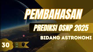 Pembahasan Prediksi OSNP Astronomi 2025 No 30