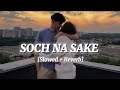 Soch Na Sake [Slowed + Reverb] ~ Arijit Singh, Tulsi Kumar || LOFI × VIBES