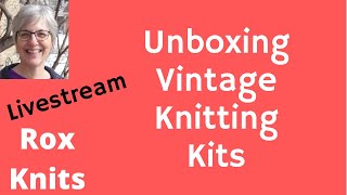 Unboxing Vintage Knitting Kits //  Live Stream