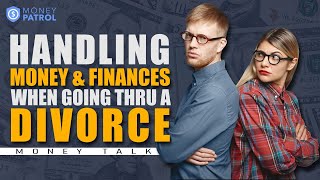 MoneyTalk | HANDLING MONEY AND FINANCES WHEN GOING THRU A DIVORCE | Money Management 101