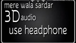 Mere Wala sardar 3d audio mix by sachin