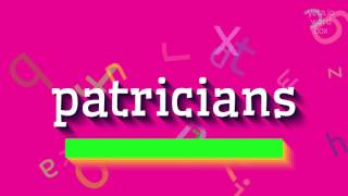 HOW TO PRONOUNCE PATRICIANS? #patricians